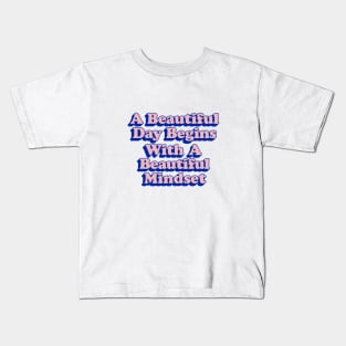 A Beautiful Day Begins with a Beautiful Mindset Kids T-Shirt